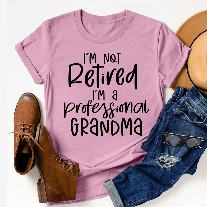I'm Not Retired I'm A Professional Grandma - T-shirt - Mother's Day Gift For Grandmother, Grandma