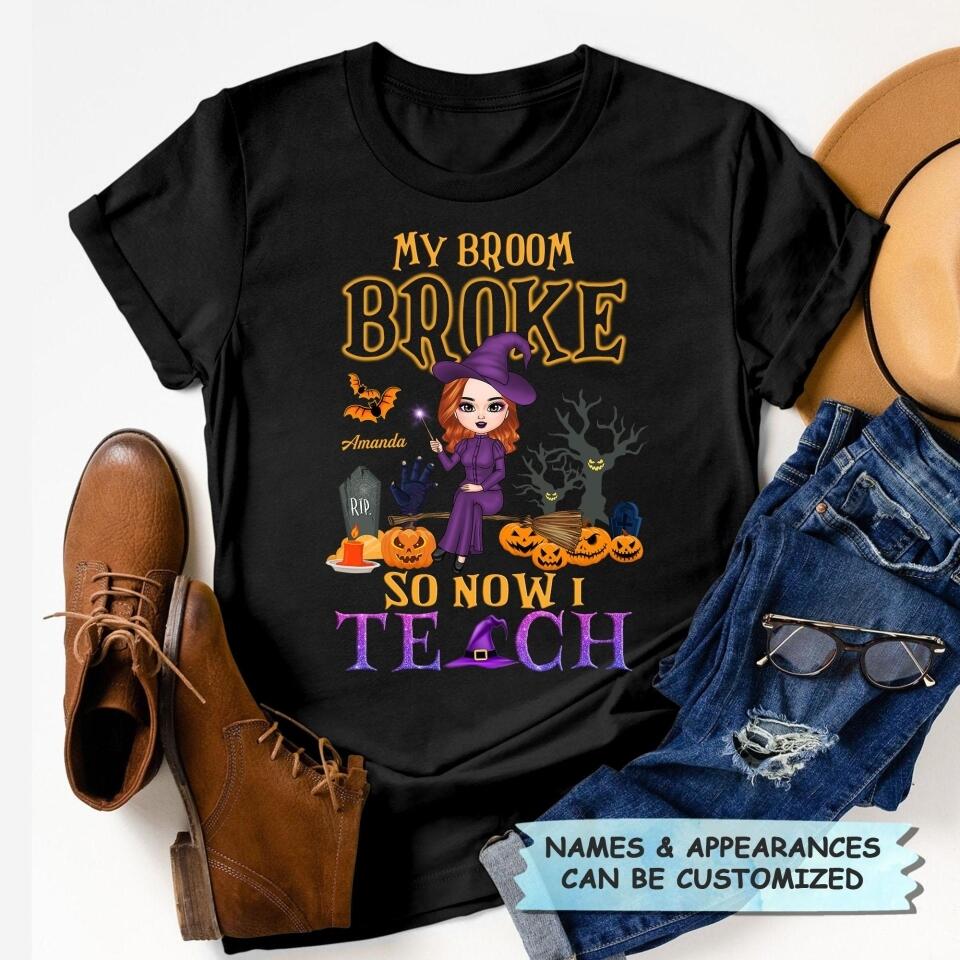 Personalized T-shirt - Gift For Teacher - My Broom Broke So Now I Teach