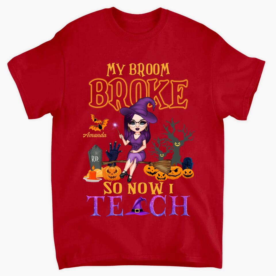 Personalized T-shirt - Gift For Teacher - My Broom Broke So Now I Teach