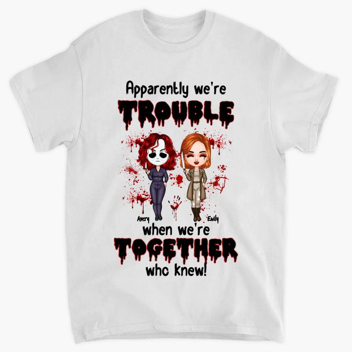 Personalized T-shirt - Gift For Friend - We Are Trouble When We Are Together