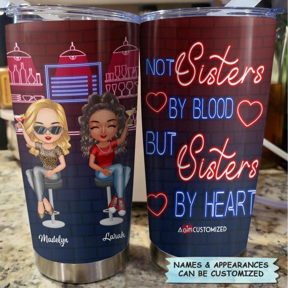Personalized Tumbler - Gift For Friend - Not Sisters By Blood But Sisters By Heart