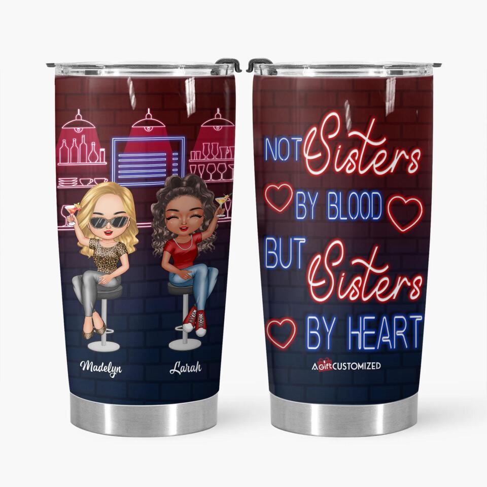 Personalized Tumbler - Gift For Friend - Not Sisters By Blood But Sisters By Heart