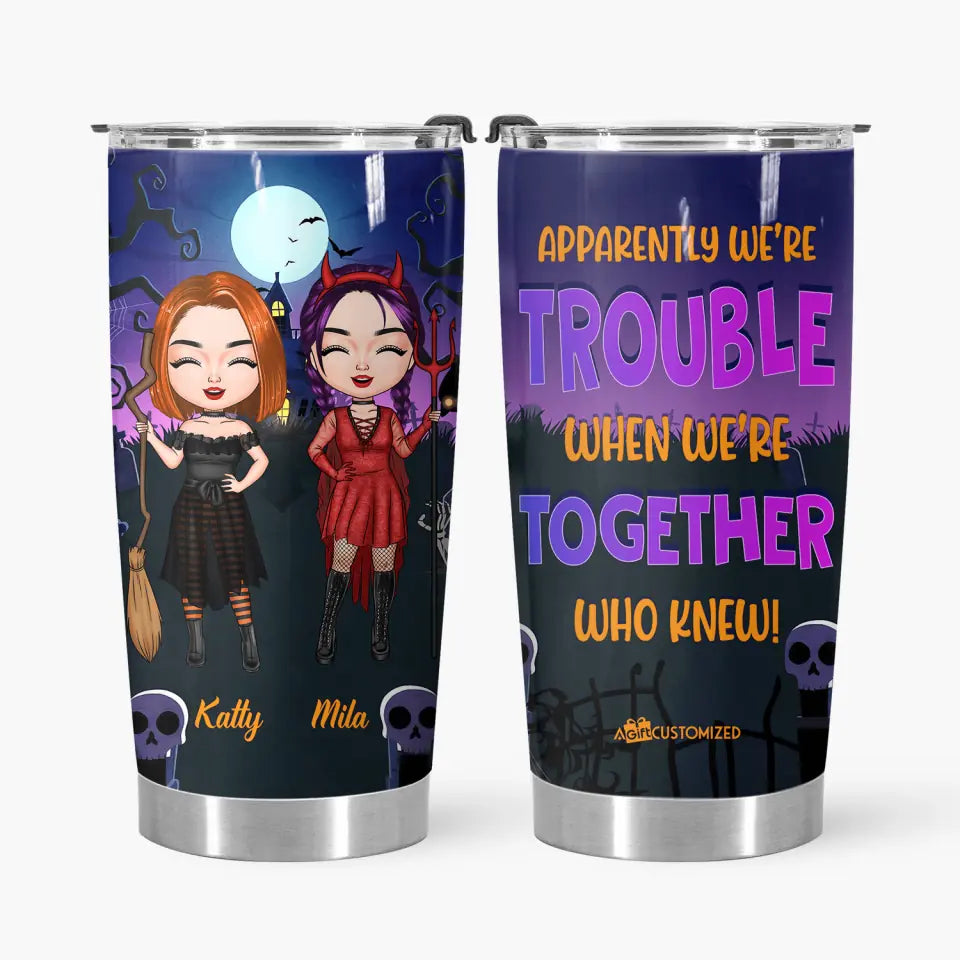 Personalized Tumbler - Gift For Friend - We're Trouble When We Are Together