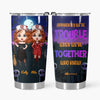 Personalized Tumbler - Gift For Friend - We&#39;re Trouble When We Are Together