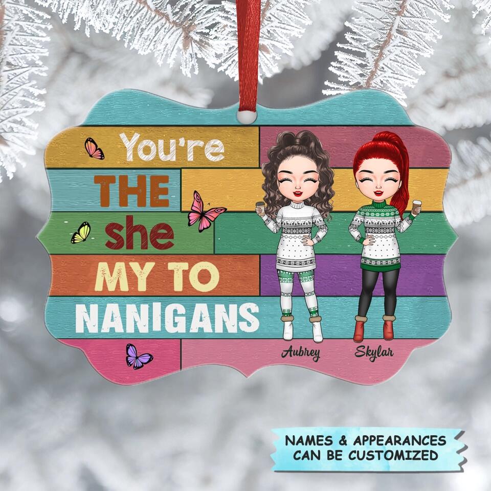 Personalized Aluminium Ornament - Gift For Friend - You're The She To My Nanigans