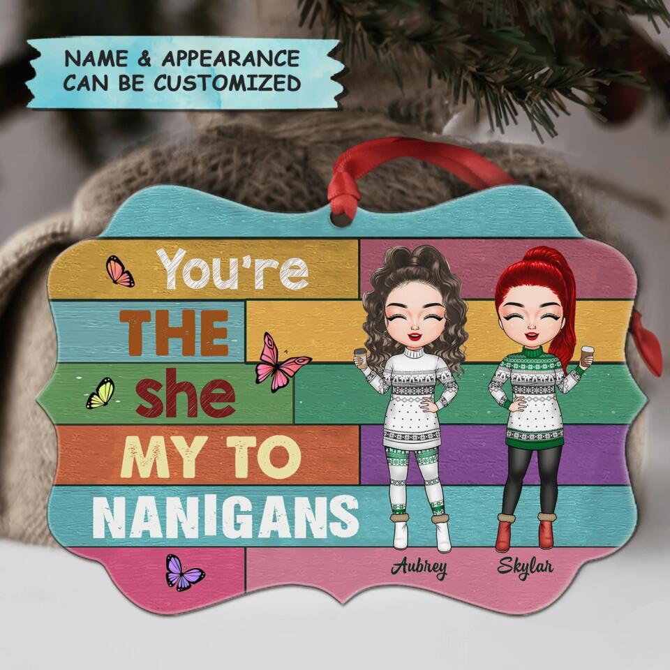 Personalized Aluminium Ornament - Gift For Friend - You're The She To My Nanigans