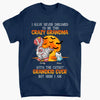 Personalized T-shirt - Gift For Grandma - I Have Never Dreamed I&#39;d Be This Crazy Grandma
