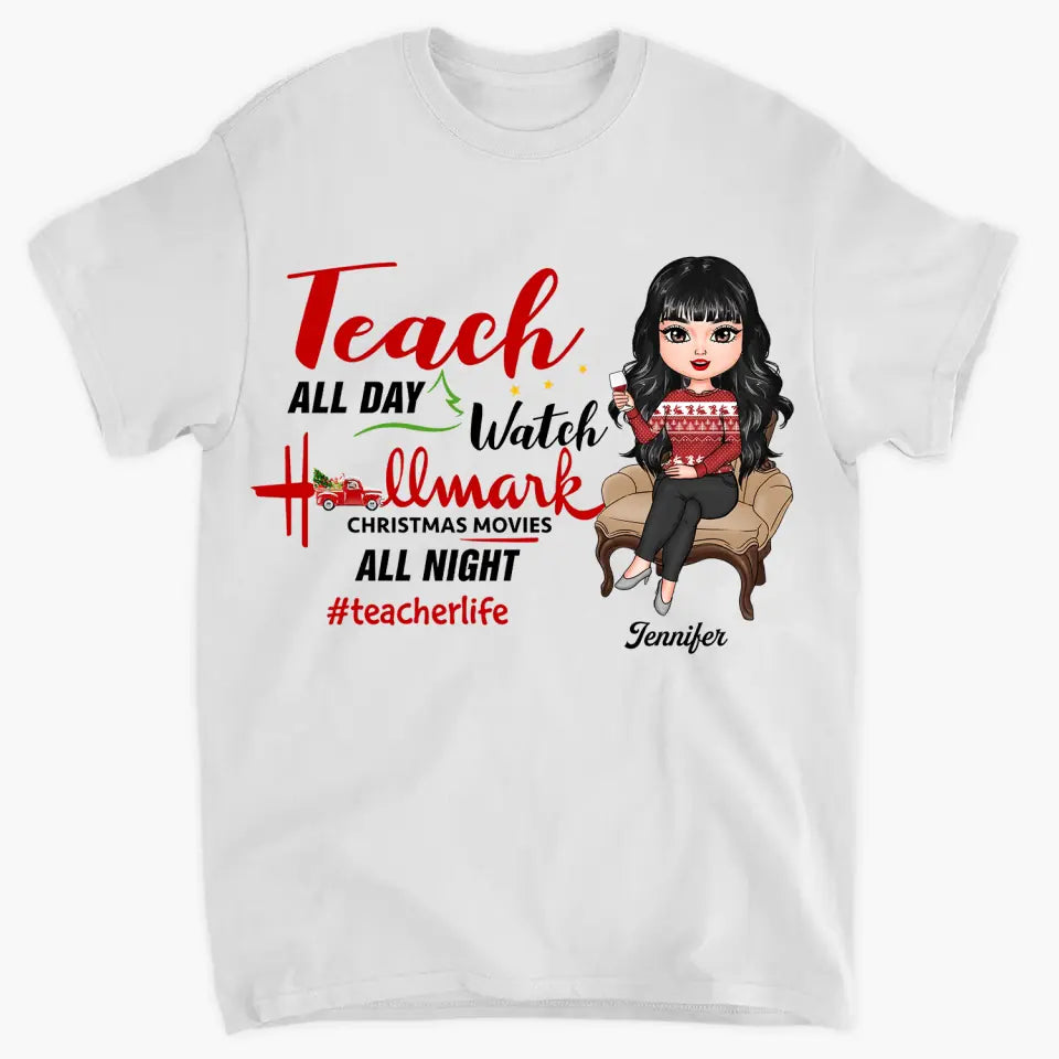 Personalized T-shirt - Gift For Teacher - Teach All Day Watch Christmas Movies All Night