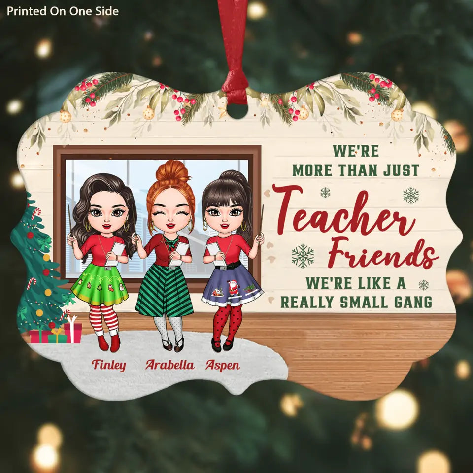 Personalized Aluminium Ornament - Gift For Teacher Colleague - We're More Than Just Teacher Friends We're Like A Really Small Gang