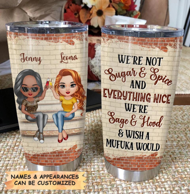 Personalized Tumbler - Gift For Friend - We Are Not Sugar And Spice ARND0014