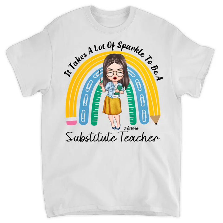 Personalized T-shirt - Gift For Teacher - It Takes A Lot Of Sparkle To Be A Substitute Teacher ARND037