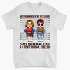 Personalized T-shirt - Gift For Friend - Just Remember If We Get Caught You&#39;re Deaf &amp; I Don&#39;t Speak English ARND0014