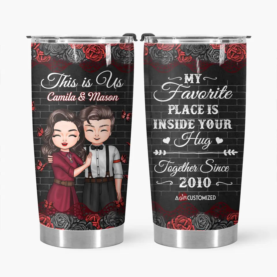 Personalized Tumbler - Gift For Couple - My Favorite Place Is Inside Your Hug ARND037