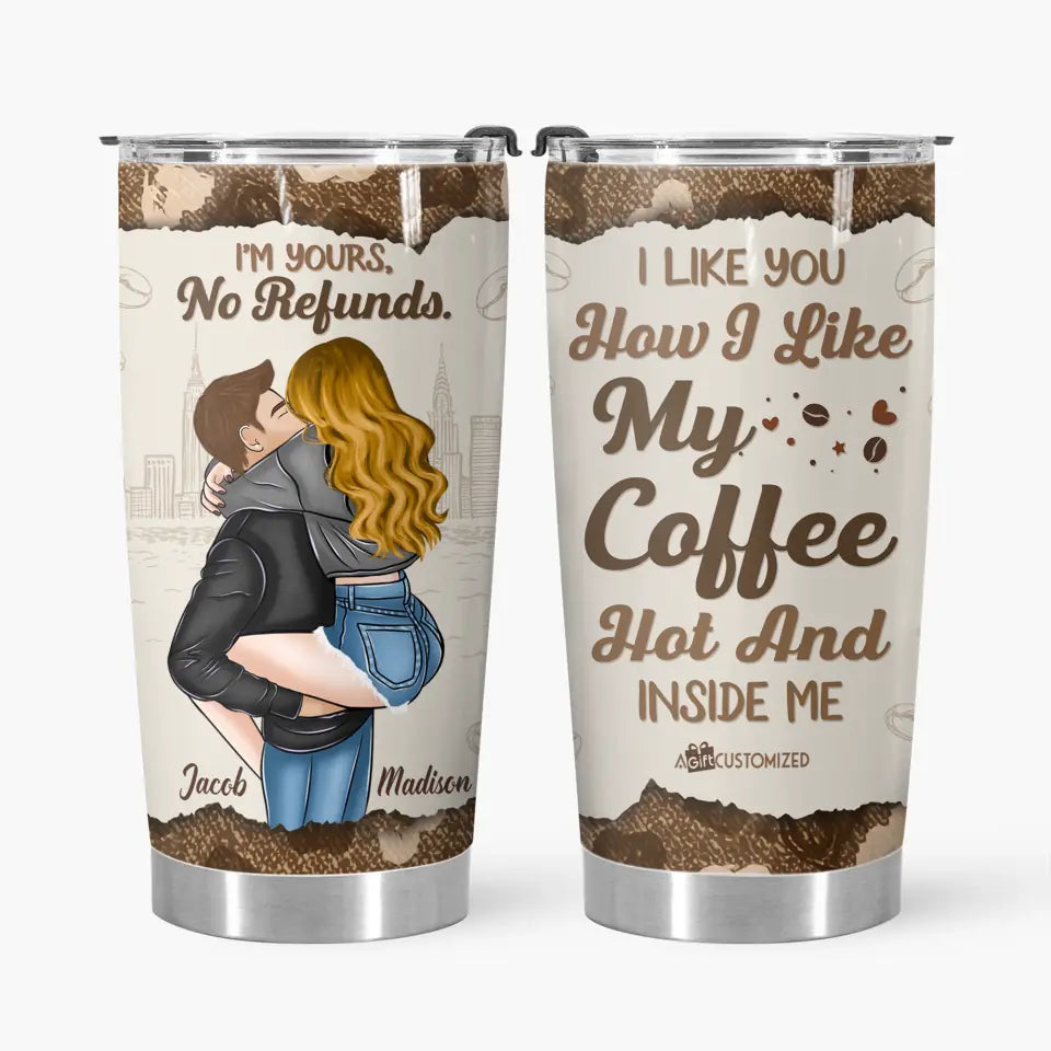 I Like You How I Like My Coffee, Hot And Inside Me - Personalized Tumbler  Cup