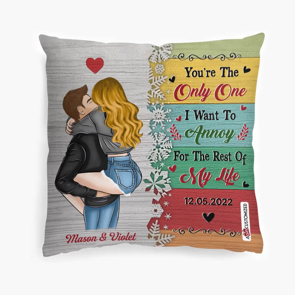 Personalized Pillow Case - Gift For Couple - You're The Only One I Want To Annoy For The Rest Of My Life ARND037