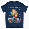 Personalized T-shirt - Gift For Teacher - It Takes A Lot Of Sparkle To Be A Teacher ARND005