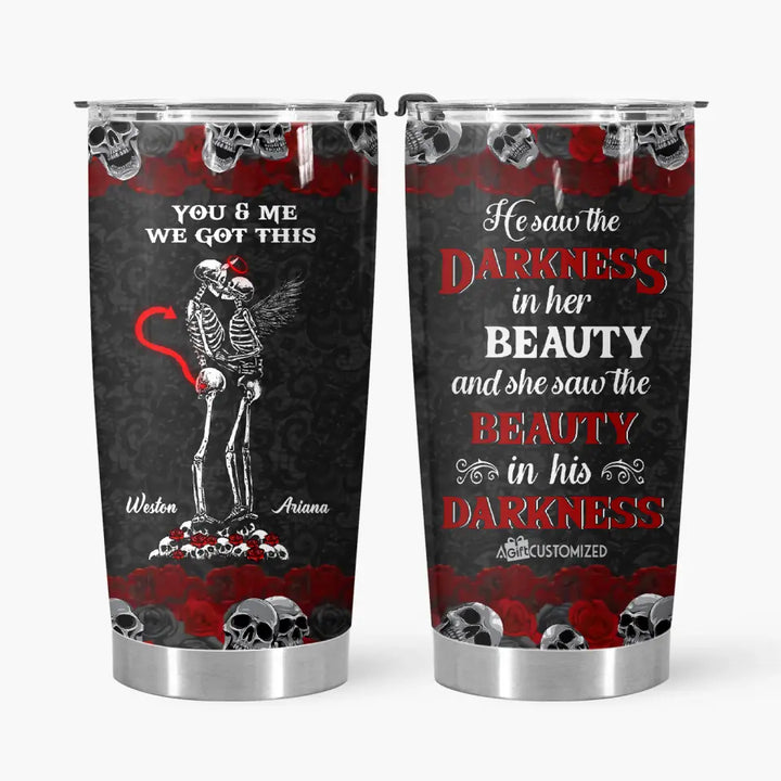 Personalized Tumbler - Gift For Couple - He Saw The Darkness In Her Beauty And She Saw The Beauty In His Darkness ARND0014