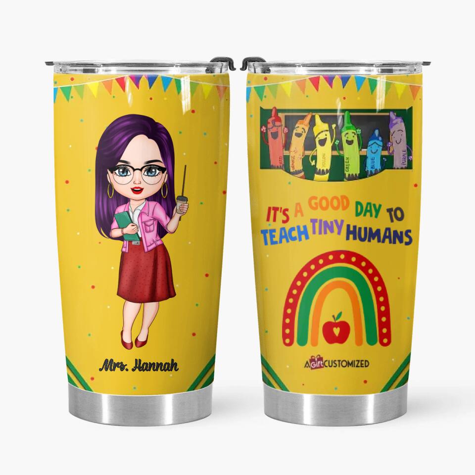 Personalized Tumbler - Gift For Teacher - It's A Good Day To Teach Tiny Humans ARND018