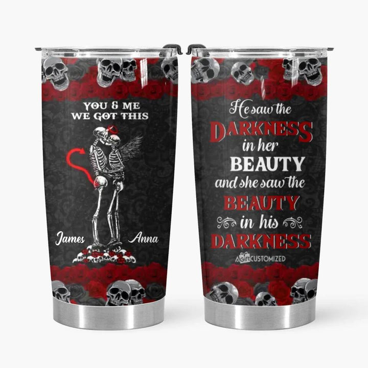 Personalized Tumbler - Gift For Couple - He Saw The Darkness In Her Beauty And She Saw The Beauty In His Darkness ARND0014