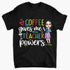 Personalized T-shirt - Gift For Teacher - Coffee Gives Me Teacher Powers ARND037