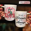 Personalized White Mug - Gift For Couple - You Will Forever Be My Always ARND037