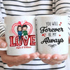Personalized White Mug - Gift For Couple - You Will Forever Be My Always ARND037