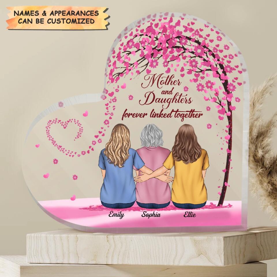 Personalized Heart-shaped Acrylic Plaque - Gift For Mom - Mother And Daughters Forever Linked Together ARND0014