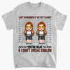 Personalized T-shirt - Gift For Friend - Just Remember If We Get Caught You&#39;re Deaf &amp; I Don&#39;t Speak English ARND0014