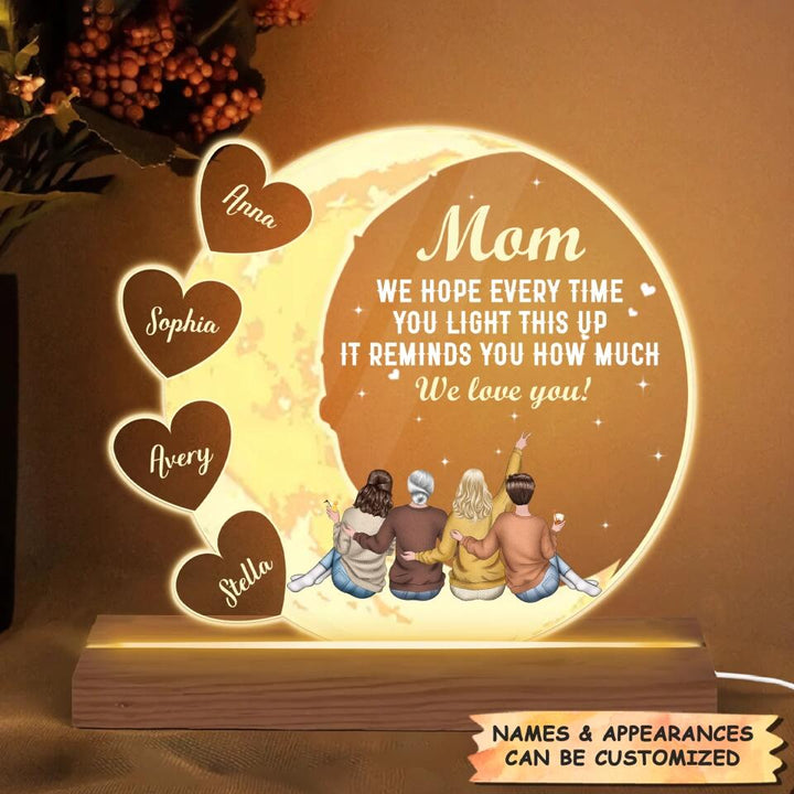 Personalized 3D LED Light Wooden Base - Gift For Mom - Every Time You Light This Up It Reminds You How Much We Love You ARND037