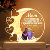 Personalized 3D LED Light Wooden Base - Gift For Mom - Every Time You Light This Up It Reminds You How Much We Love You ARND037