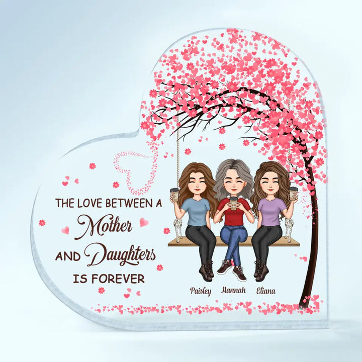 Personalized Heart-shaped Acrylic Plaque - Gift For Mom - The Love Between A Mother And Daughter Is Forever ARND037