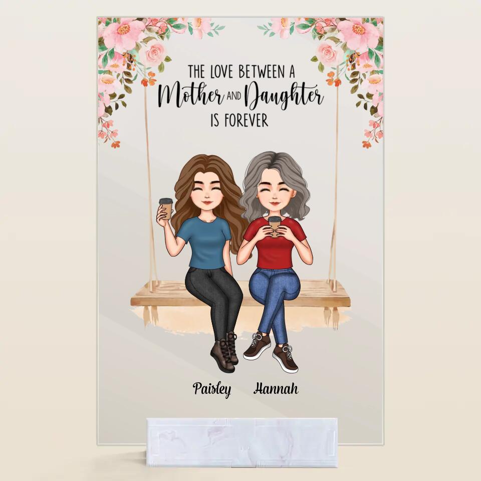 Personalized Acrylic Plaque - Mother's Day Gift For Mom, Grandma - The Love Between A Mother And Daughter Is Forever ARND036