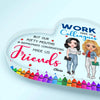 Personalized Heart-shaped Acrylic Plaque - Gift For Teacher - Work Made Us Colleagues ARND018
