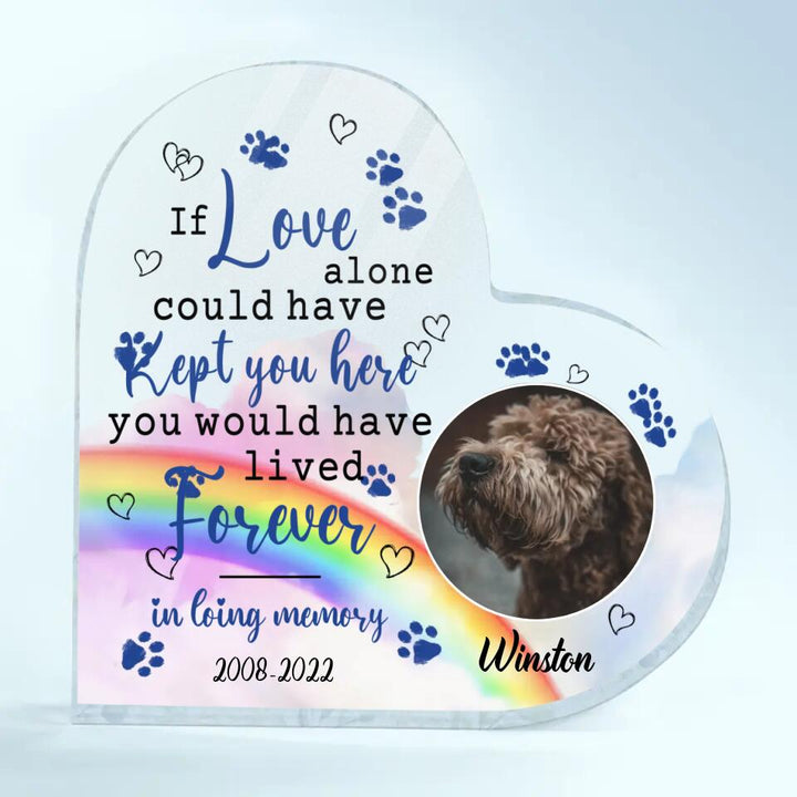 Personalized Heart-shaped Acrylic Plaque - Gift For Dog Lover - If Love Alone Could Have Kept You Here You Would Live Forever ARND037