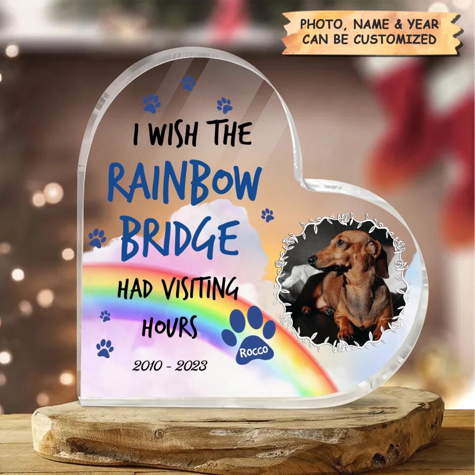Personalized Heart-shaped Acrylic Plaque - Gift For Dog Lover - I Wish The Rainbow Bridge Had Visiting Hours ARND036