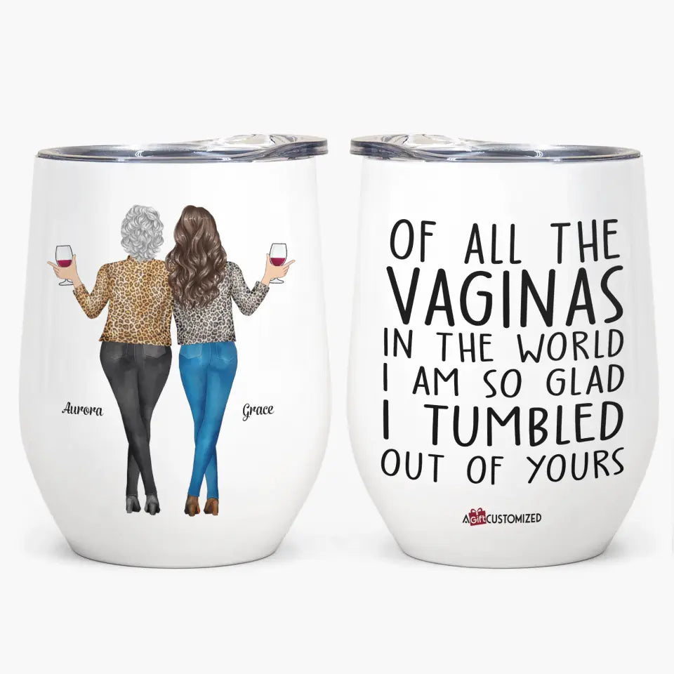 Personalized Wine Tumbler - Gift For Mom - I Am So Glad I Tumbled Out Of Yours ARND0014