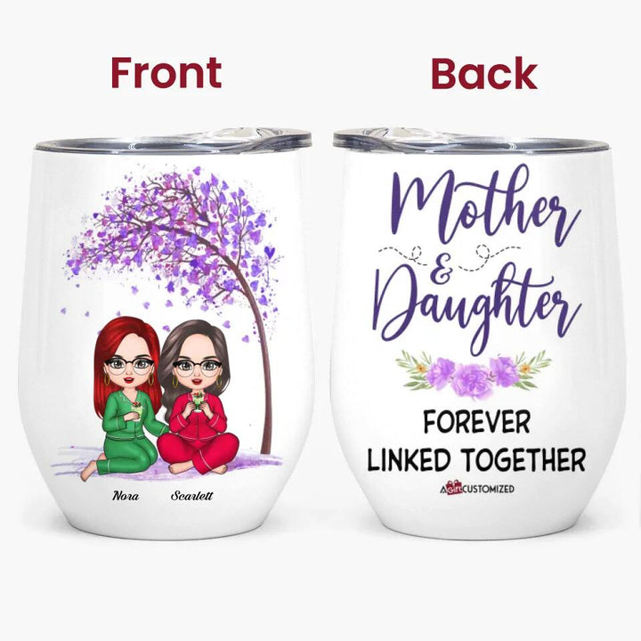 Personalized Wine Tumbler - Gift For Mom - Mother And Daughter Forever Linked Together ARND037