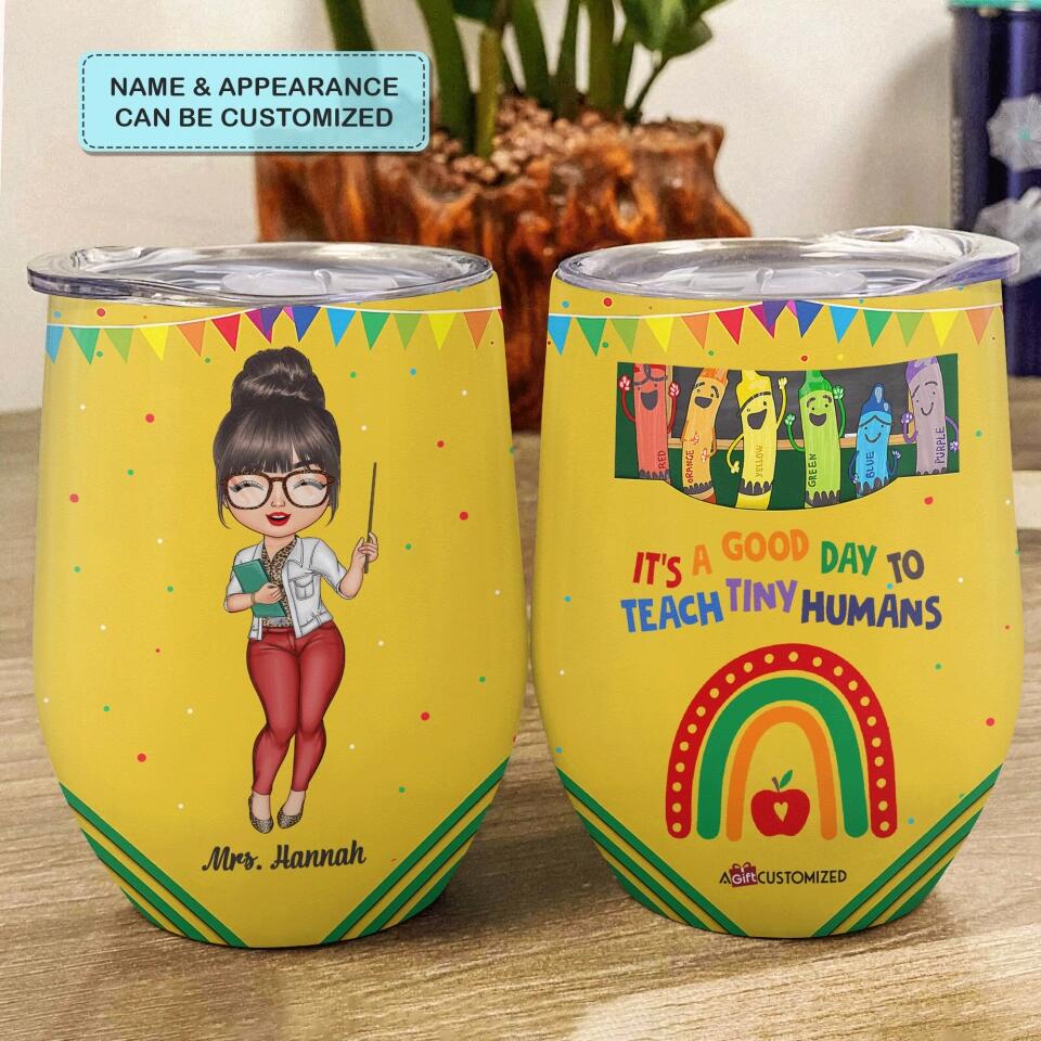 Personalized Wine Tumbler - Gift For Teacher - It's A Good Day To Teach Tiny Humans ARND018