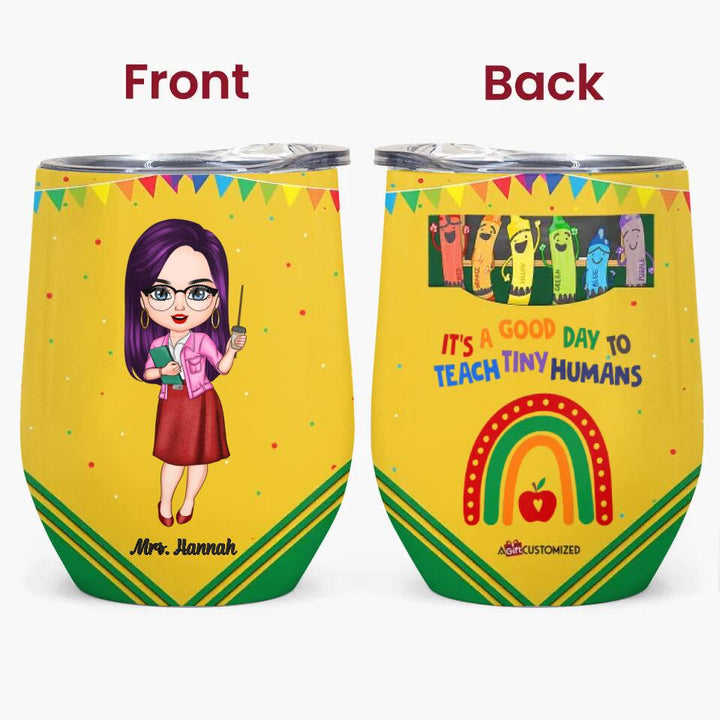 Personalized Wine Tumbler - Gift For Teacher - It's A Good Day To Teach Tiny Humans ARND018