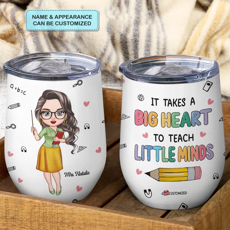 Personalized Wine Tumbler - Gift For Teacher - It Takes A Big Heart To Teach Little Mind ARND037