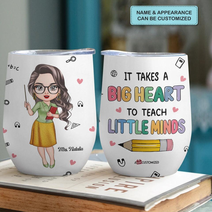 Personalized Wine Tumbler - Gift For Teacher - It Takes A Big Heart To Teach Little Mind ARND037