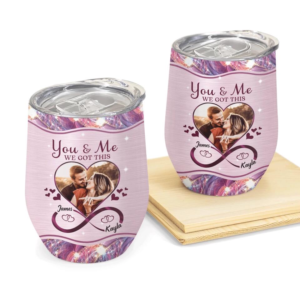 Personalized Wine Tumbler - Gift For Couple - You And Me We Got This ARND005