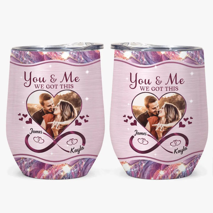 Personalized Wine Tumbler - Gift For Couple - You And Me We Got This ARND005