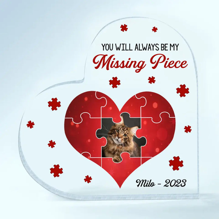 Personalized Heart-shaped Acrylic Plaque - Gift For Pet Lover - You Will Always Be My Missing Piece ARND005