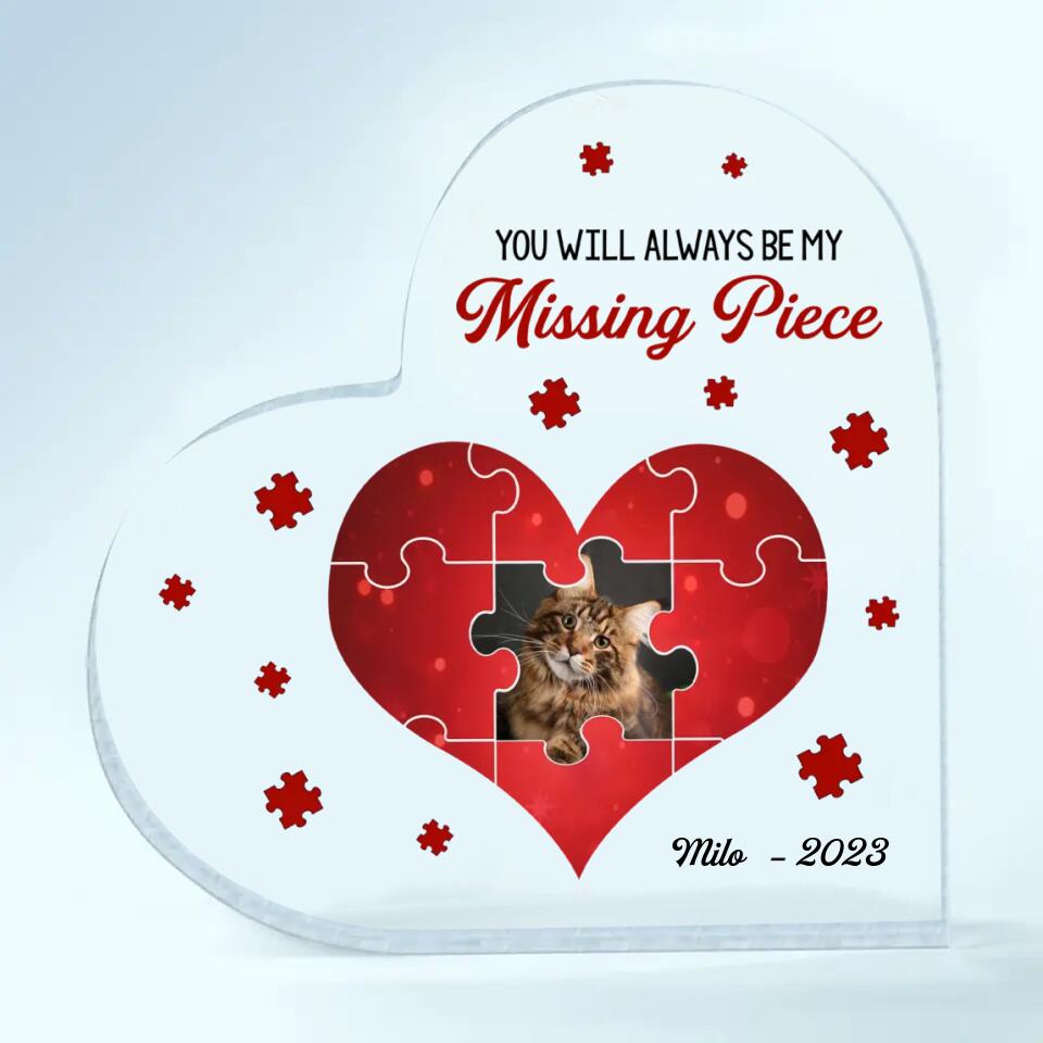 Personalized Heart-shaped Acrylic Plaque - Gift For Pet Lover - You Will Always Be My Missing Piece ARND005