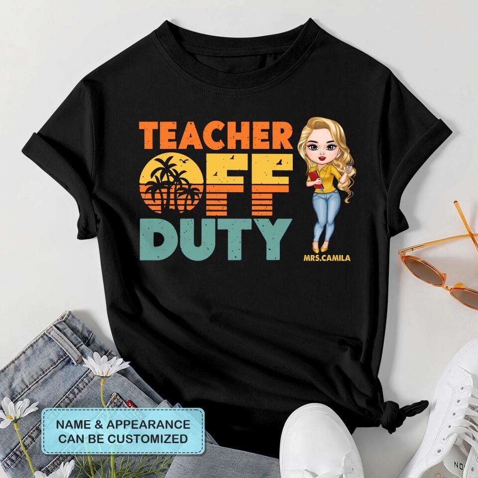 Personalized T-shirt - Gift For Teacher - Teacher Off Duty ARND005