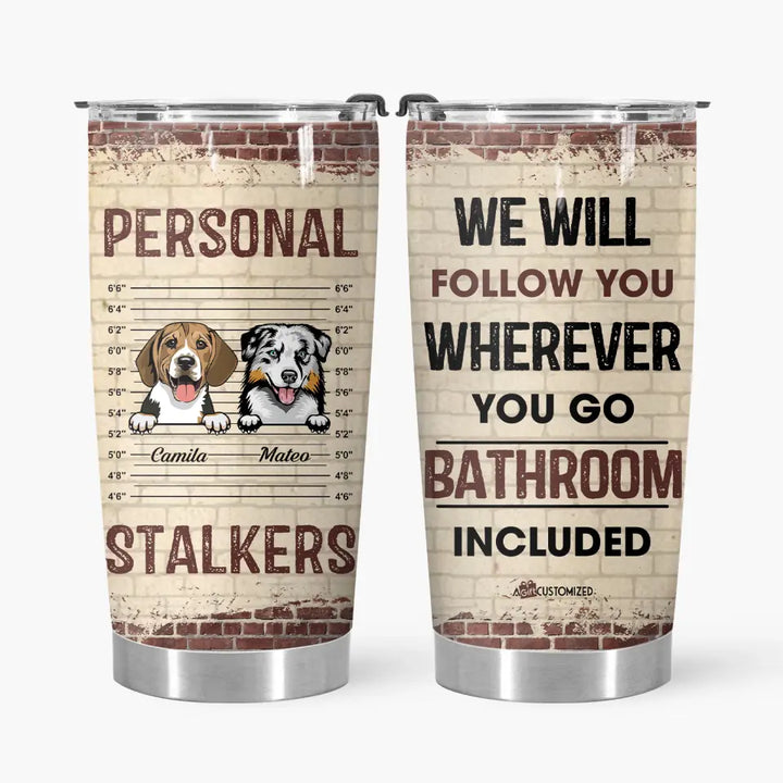 Personalized Tumbler - Gift For Pet Lover - Personal Stalker ARND018