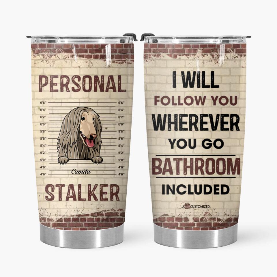 Personalized Tumbler - Gift For Pet Lover - Personal Stalker ARND018