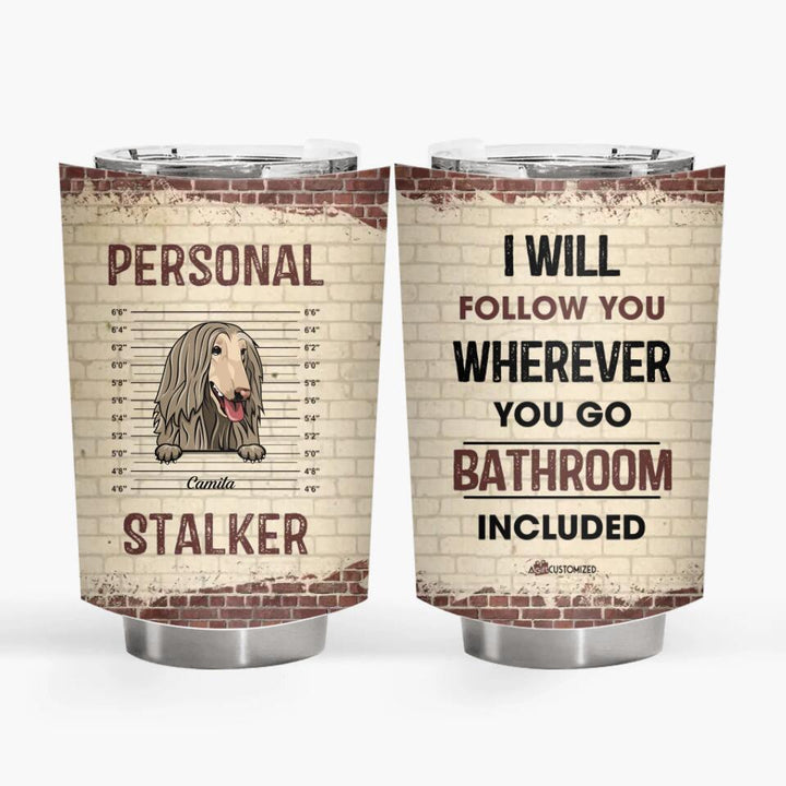 Personalized Tumbler - Gift For Pet Lover - Personal Stalker ARND018