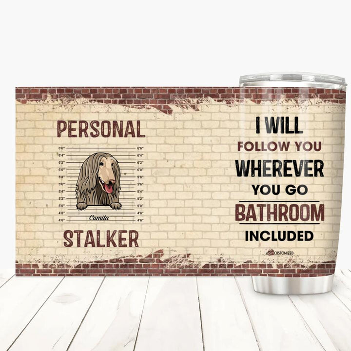 Personalized Tumbler - Gift For Pet Lover - Personal Stalker ARND018